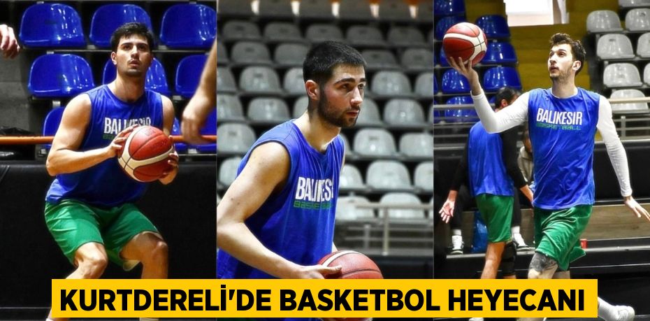 KURTDERELİ’DE BASKETBOL HEYECANI