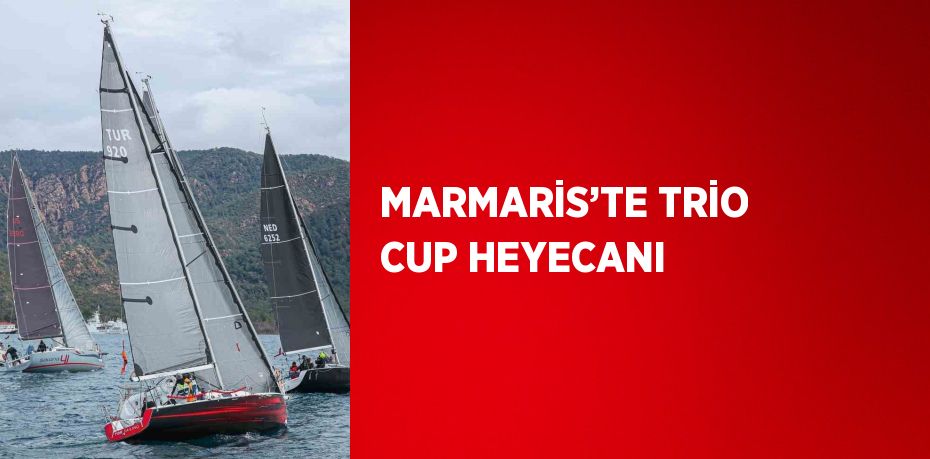 MARMARİS’TE TRİO CUP HEYECANI