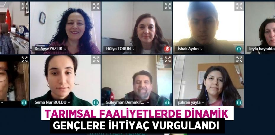 TARIMSAL FAALİYETLERDE DİNAMİK GENÇLERE İHTİYAÇ VURGULANDI