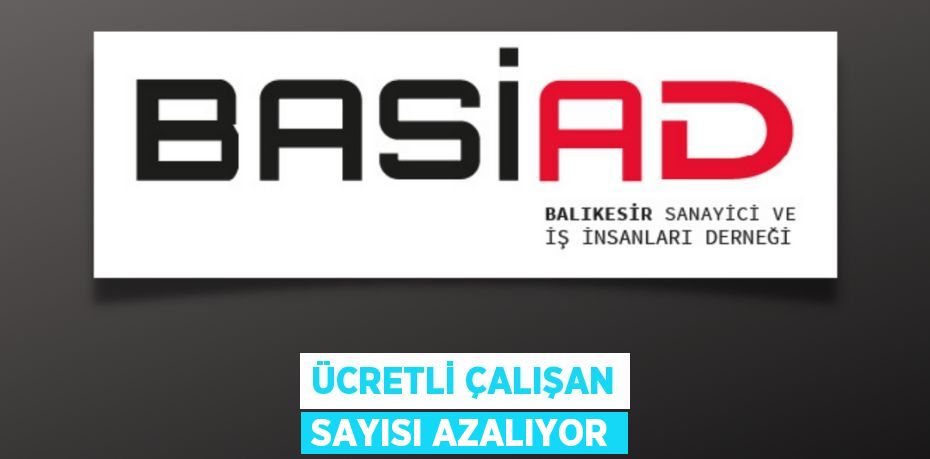 ÜCRETLİ ÇALIŞAN SAYISI AZALIYOR