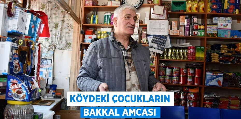 Köydeki çocukların bakkal amcası