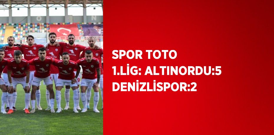 SPOR TOTO 1.LİG: ALTINORDU:5 DENİZLİSPOR:2