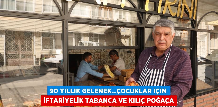 90 yıllık gelenek...Çocuklar için iftariyelik tabanca ve kılıç poğaça