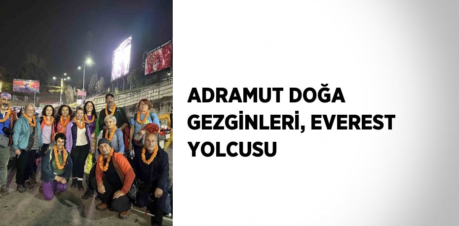 ADRAMUT DOĞA GEZGİNLERİ, EVEREST YOLCUSU