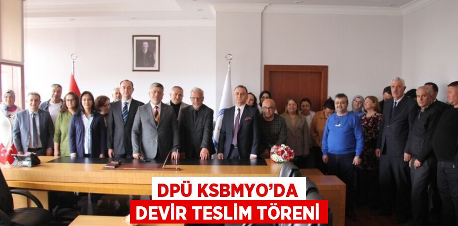 DPÜ KSBMYO’DA DEVİR TESLİM TÖRENİ