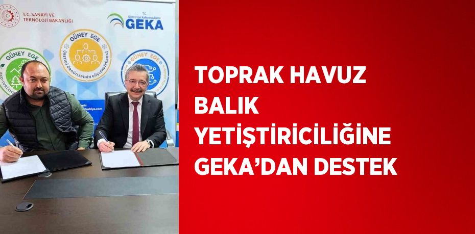 TOPRAK HAVUZ BALIK YETİŞTİRİCİLİĞİNE GEKA’DAN DESTEK