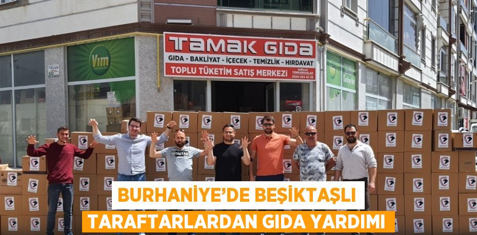 BURHANİYE’DE BEŞİKTAŞLI TARAFTARLARDAN GIDA YARDIMI