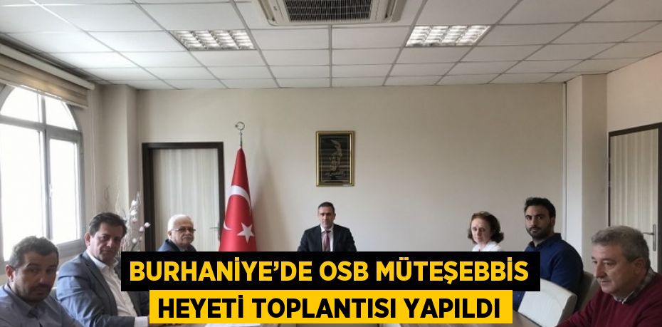 BURHANİYE’DE OSB MÜTEŞEBBİS HEYETİ TOPLANTISI YAPILDI