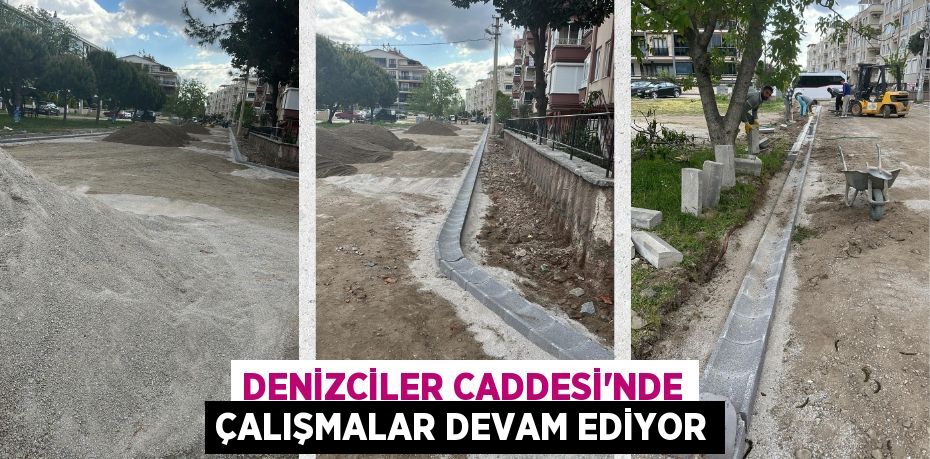 DENİZCİLER CADDESİ’NDE ÇALIŞMALAR DEVAM EDİYOR