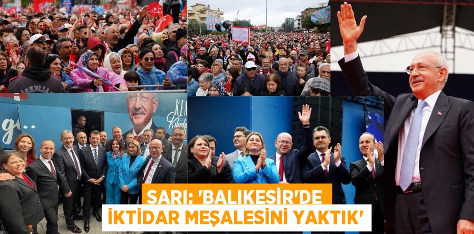 SARI: “BALIKESİR’DE İKTİDAR MEŞALESİNİ YAKTIK”