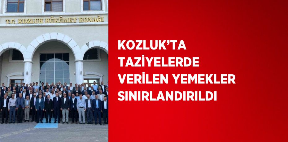 KOZLUK’TA TAZİYELERDE VERİLEN YEMEKLER SINIRLANDIRILDI