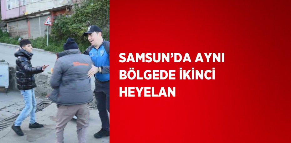 SAMSUN’DA AYNI BÖLGEDE İKİNCİ HEYELAN