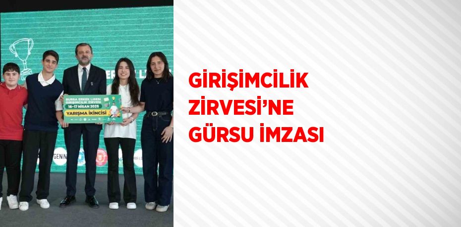 GİRİŞİMCİLİK ZİRVESİ’NE GÜRSU İMZASI