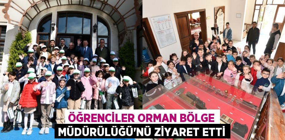 ÖĞRENCİLER ORMAN BÖLGE MÜDÜRÜLÜĞÜ’NÜ ZİYARET ETTİ