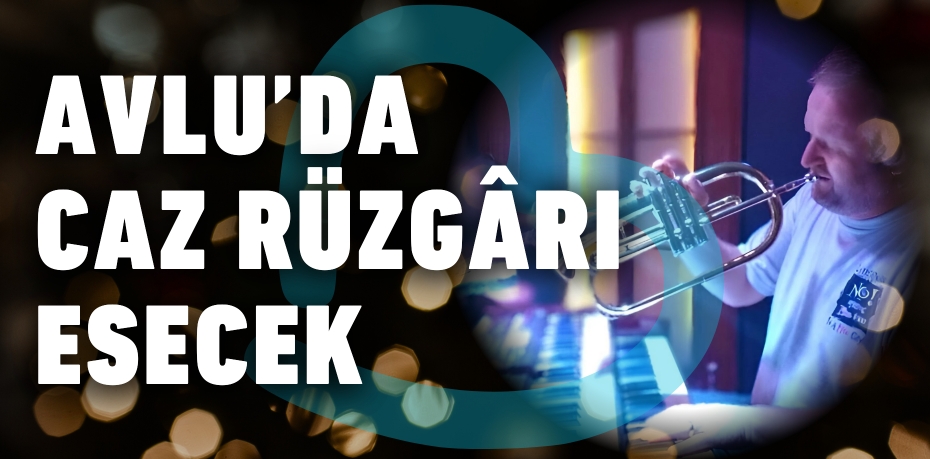 AVLU’DA CAZ RÜZGÂRI ESECEK