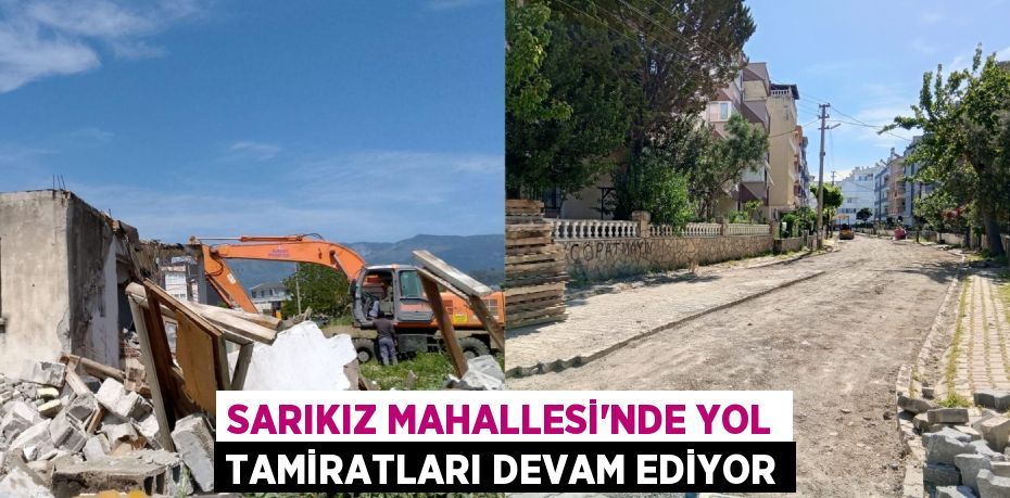 SARIKIZ MAHALLESİ’NDE YOL TAMİRATLARI DEVAM EDİYOR