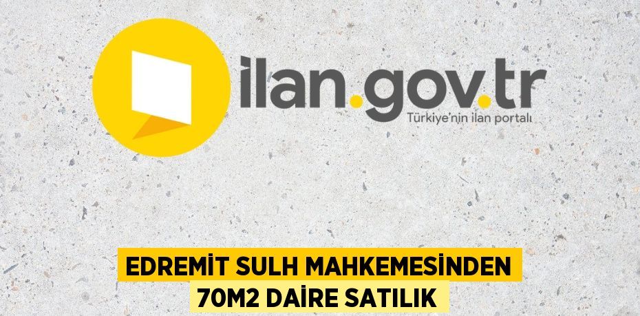 EDREMİT SULH MAHKEMESİNDEN 70m2 DAİRE SATILIK