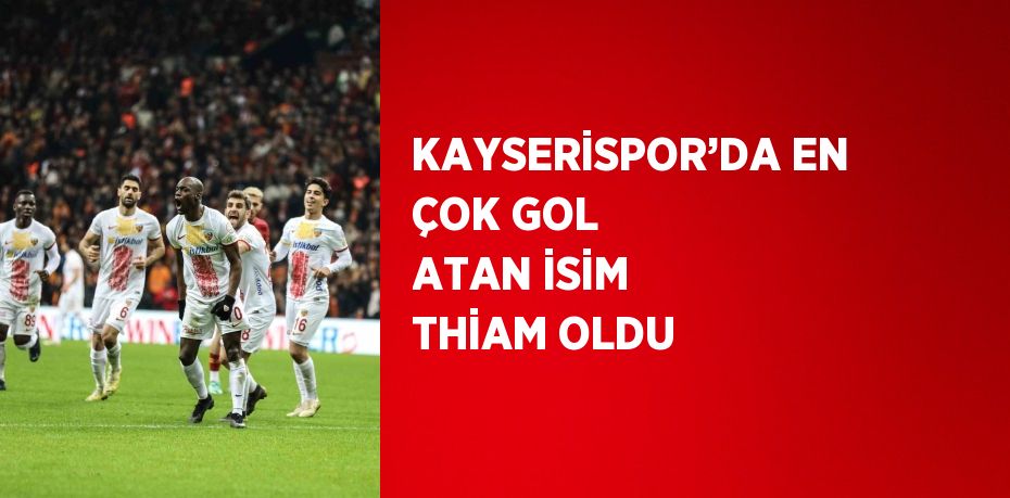 KAYSERİSPOR’DA EN ÇOK GOL ATAN İSİM THİAM OLDU