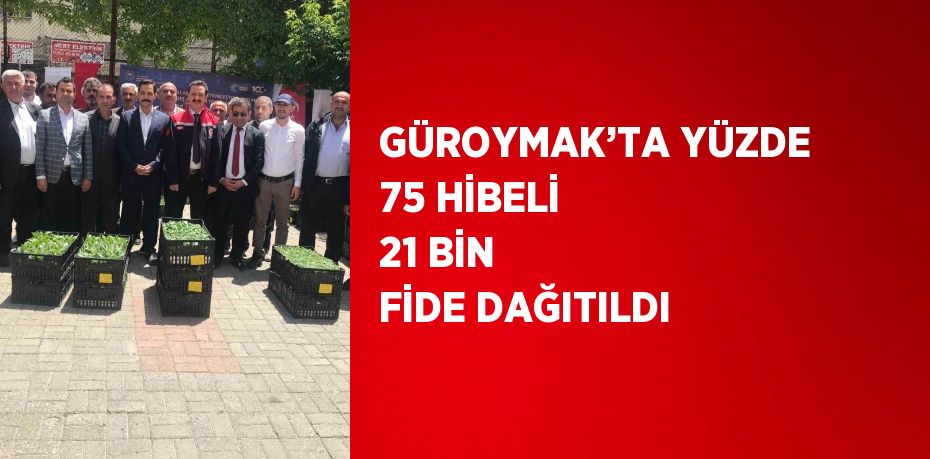 GÜROYMAK’TA YÜZDE 75 HİBELİ 21 BİN FİDE DAĞITILDI