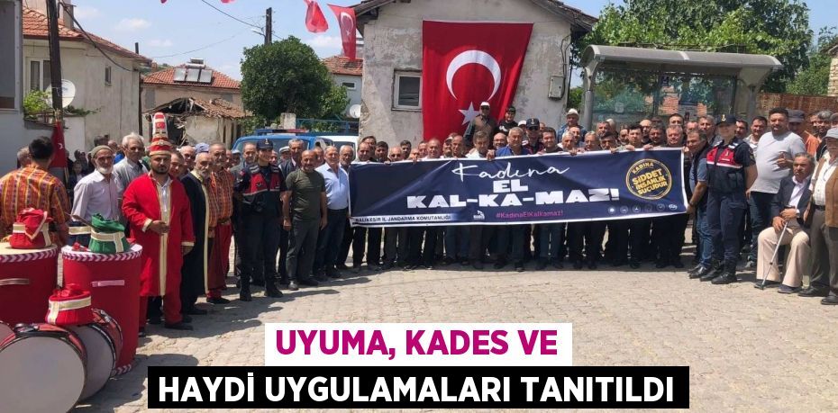 UYUMA, KADES VE HAYDİ UYGULAMALARI TANITILDI