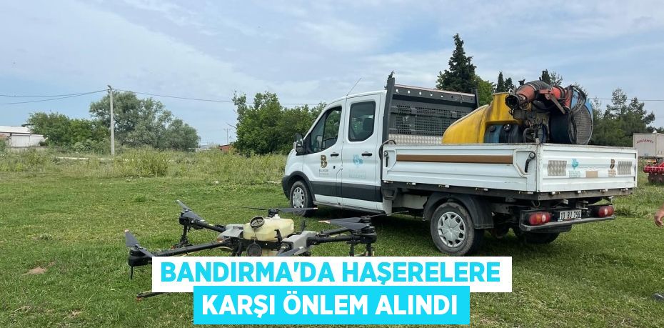 BANDIRMA’DA HAŞERELERE KARŞI ÖNLEM ALINDI