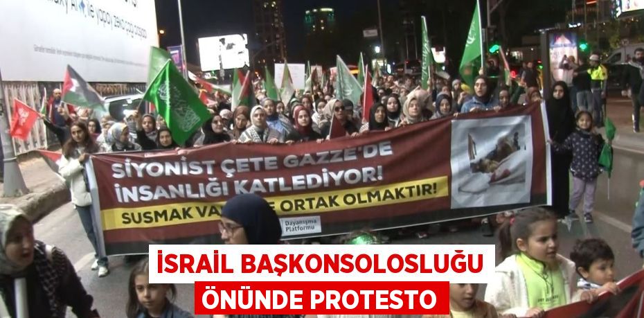 İSRAİL BAŞKONSOLOSLUĞU ÖNÜNDE PROTESTO