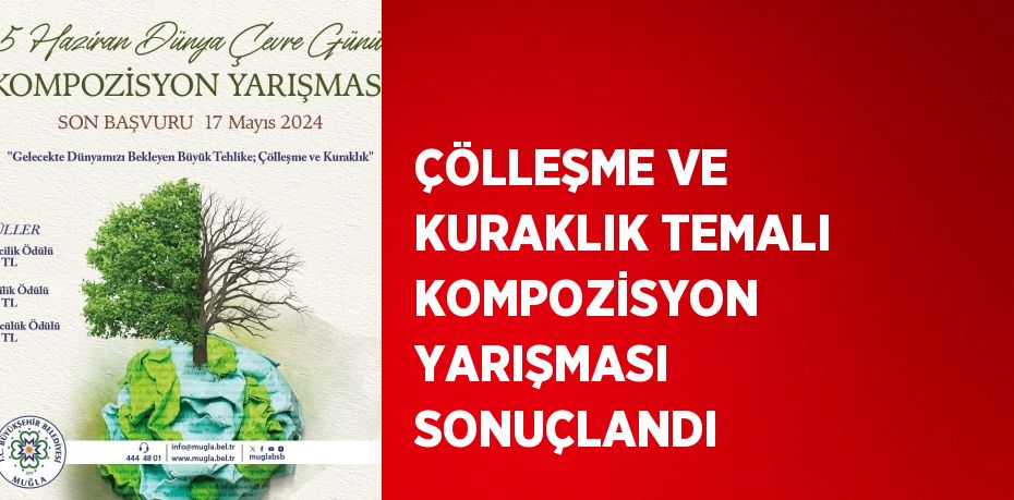 ÇÖLLEŞME VE KURAKLIK TEMALI KOMPOZİSYON YARIŞMASI SONUÇLANDI