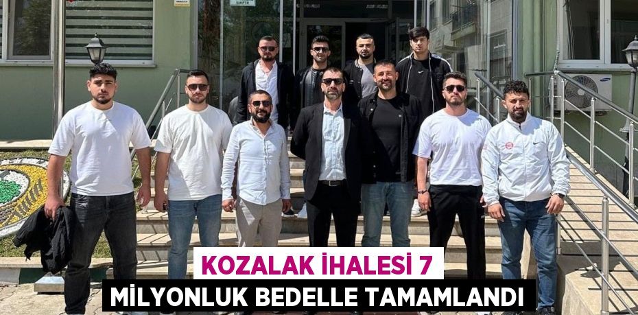 KOZALAK İHALESİ 7 MİLYONLUK BEDELLE TAMAMLANDI