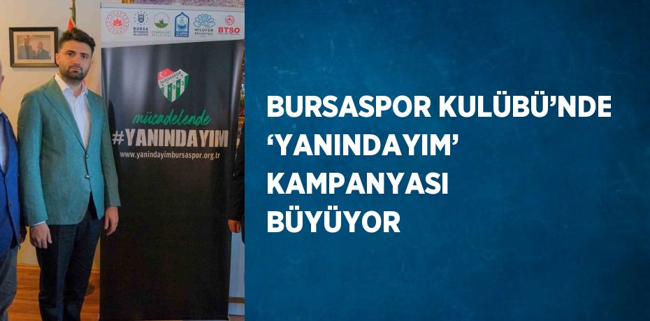 BURSASPOR KULÜBÜ’NDE ‘YANINDAYIM’ KAMPANYASI BÜYÜYOR