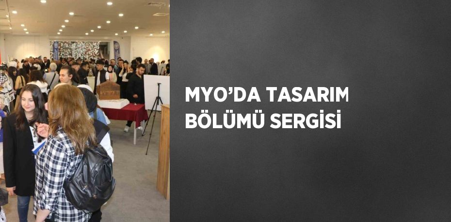 MYO’DA TASARIM BÖLÜMÜ SERGİSİ