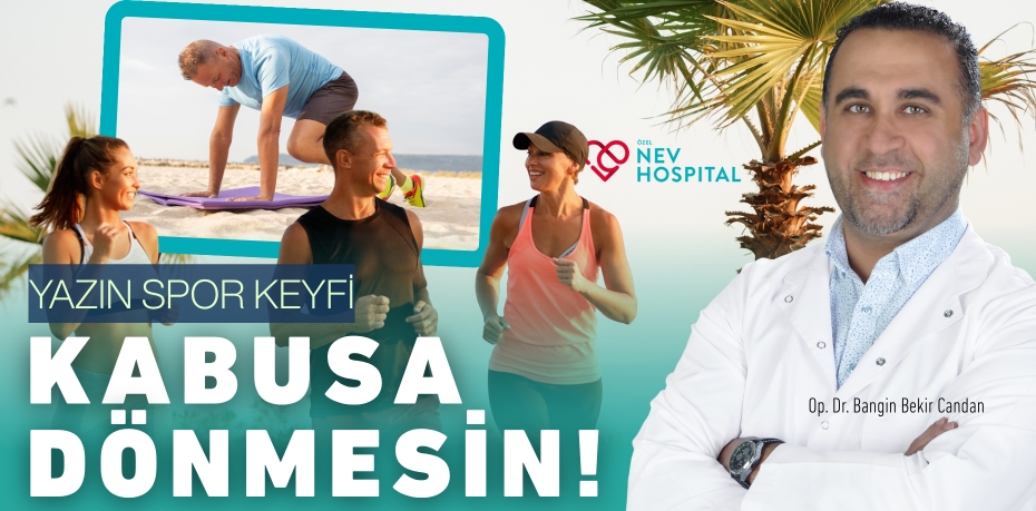 YAZIN SPOR KEYFİ KABUSA DÖNMESİN!