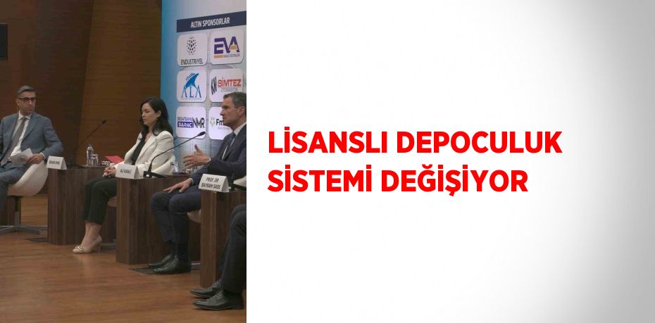 LİSANSLI DEPOCULUK SİSTEMİ DEĞİŞİYOR