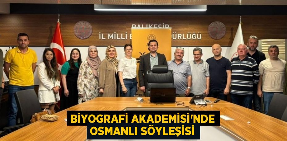 BİYOGRAFİ AKADEMİSİ’NDE OSMANLI SÖYLEŞİSİ