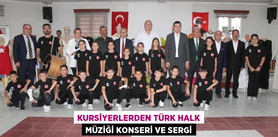 KURSİYERLERDEN TÜRK HALK MÜZİĞİ KONSERİ VE SERGİ