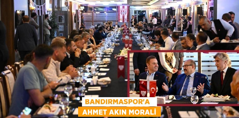 BANDIRMASPOR’A    AHMET AKIN MORALİ