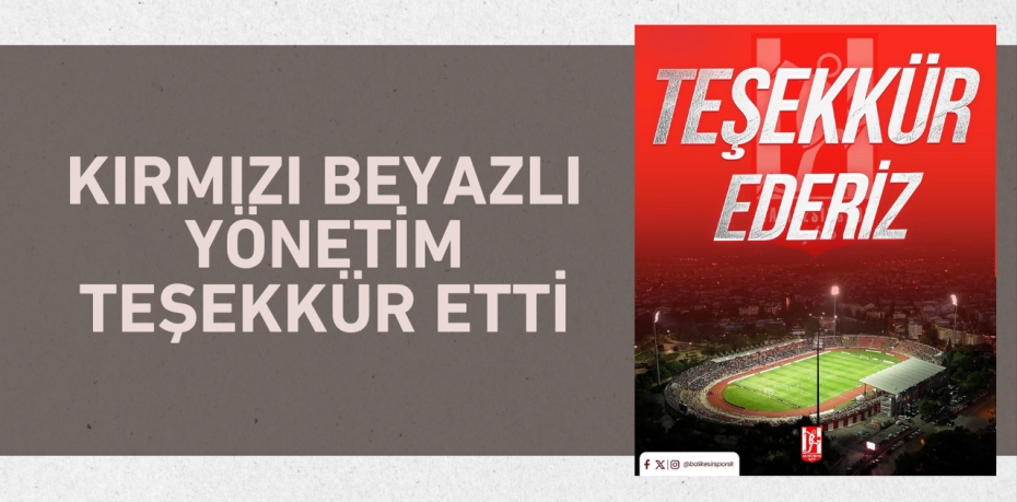 KIRMIZI BEYAZLI YÖNETİM TEŞEKKÜR ETTİ