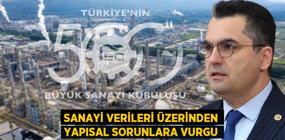 SANAYİ VERİLERİ ÜZERİNDEN YAPISAL SORUNLARA VURGU