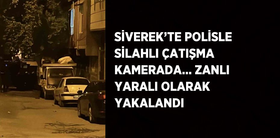 SİVEREK’TE POLİSLE SİLAHLI ÇATIŞMA KAMERADA... ZANLI YARALI OLARAK YAKALANDI