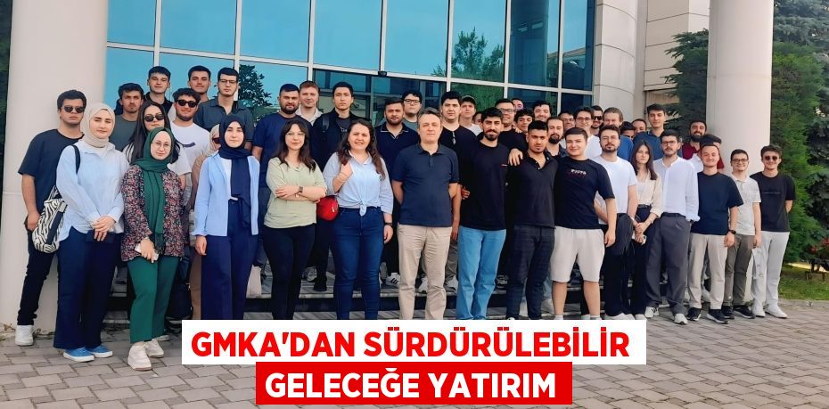 GMKA'DAN SÜRDÜRÜLEBİLİR GELECEĞE YATIRIM
