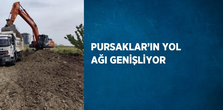 PURSAKLAR’IN YOL AĞI GENİŞLİYOR