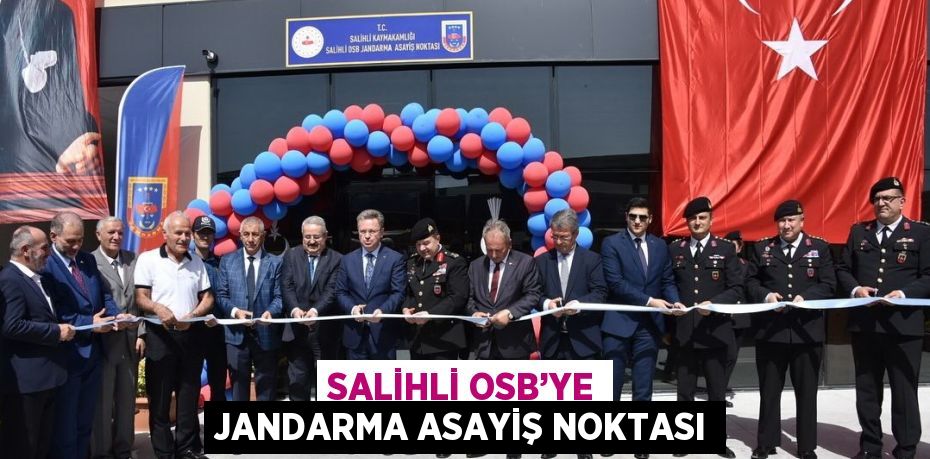 SALİHLİ OSB’YE JANDARMA ASAYİŞ NOKTASI