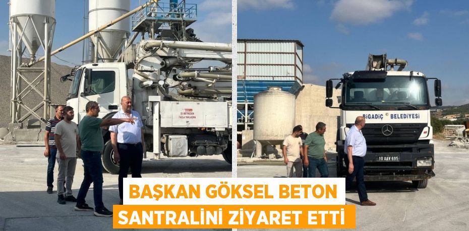 Başkan Göksel Beton Santralini Ziyaret Etti