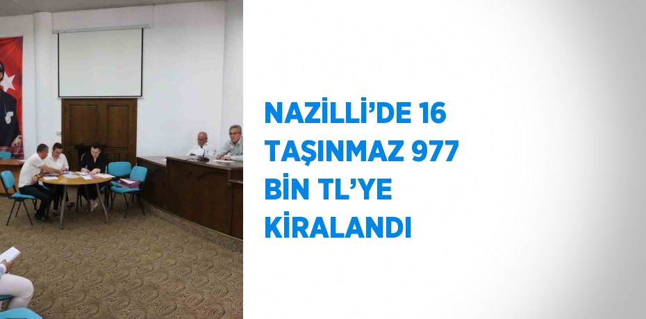 NAZİLLİ’DE 16 TAŞINMAZ 977 BİN TL’YE KİRALANDI