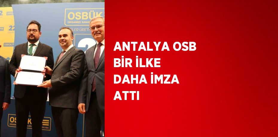 ANTALYA OSB BİR İLKE DAHA İMZA ATTI