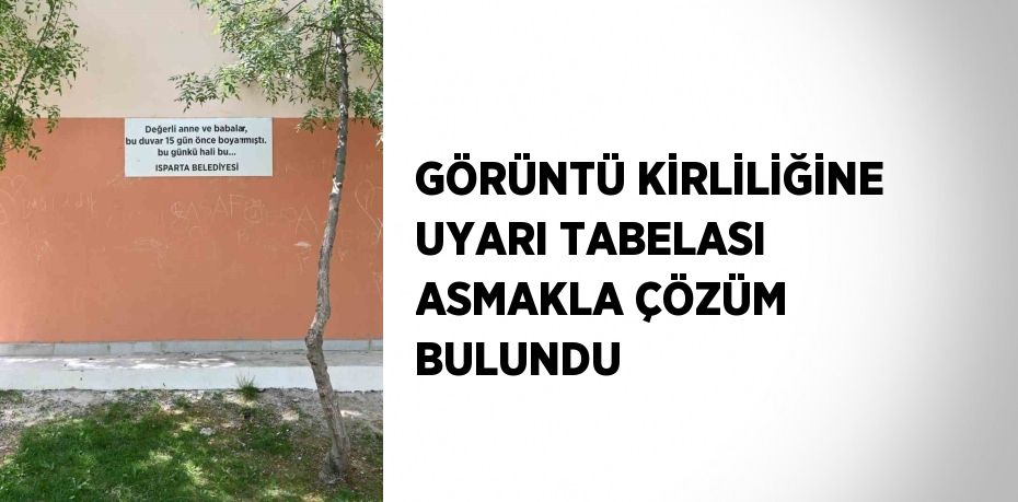 GÖRÜNTÜ KİRLİLİĞİNE UYARI TABELASI ASMAKLA ÇÖZÜM BULUNDU