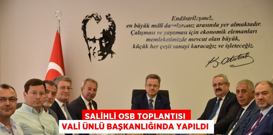 SALİHLİ OSB TOPLANTISI VALİ ÜNLÜ BAŞKANLIĞINDA YAPILDI