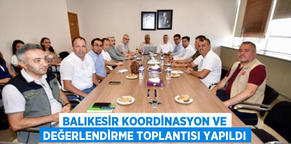 BALIKESİR KOORDİNASYON VE DEĞERLENDİRME TOPLANTISI YAPILDI