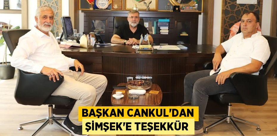 Başkan Cankul’dan Şimşek’e Teşekkür