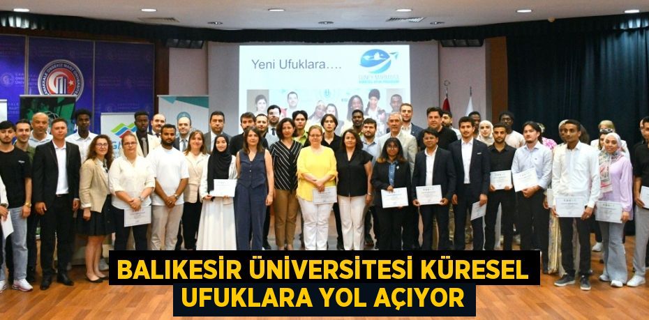 BALIKESİR ÜNİVERSİTESİ KÜRESEL UFUKLARA YOL AÇIYOR