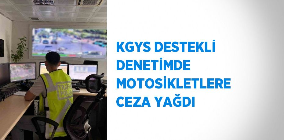 KGYS DESTEKLİ DENETİMDE MOTOSİKLETLERE CEZA YAĞDI